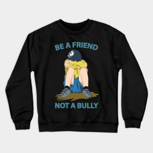 BE A FRIEND NOT A BULLY Crewneck Sweatshirt